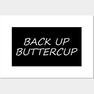 BACK UP BUTTERCUP Posters and Art